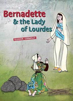 Bernadette and the Lady of Lourdes - Gormally Eleanor