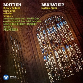 Bernstein: Chichester Psalms - Britten: Rejoice the Lamb & Festival Te Deum - Choir of King's College, Cambridge