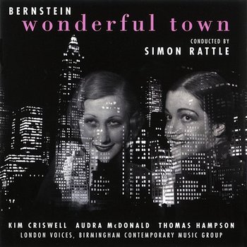 Bernstein: Wonderful Town - Kim Criswell, Audra McDonald, Thomas Hampson, Sir Simon Rattle & Birmingham Contemporary Music Group