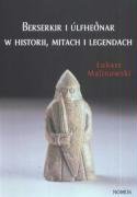 Berserkir i Ulfhednar w historii, mitach i legendach - Malinowski Łukasz