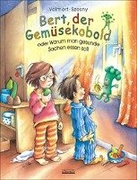 Bert, der Gemüsekobold oder Warum man gesunde Sachen essen soll - Szesny Susanne, Volmert Julia