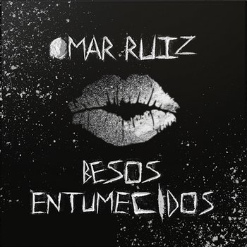 Besos Entumecidos - Omar Ruiz