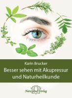 Besser sehen mit Akupressur und Naturheilkunde - Brucker Karin