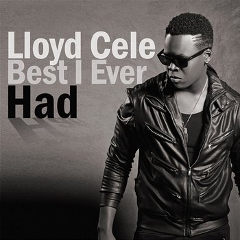 Best I Ever Had - Lloyd Cele