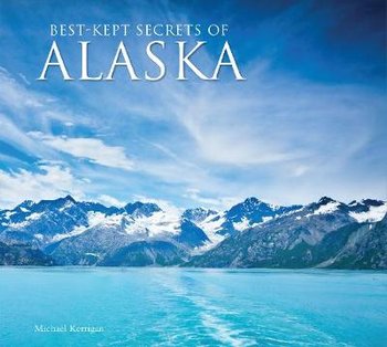Best-Kept Secrets of Alaska - Michael Kerrigan