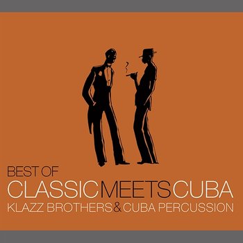 Best Of Classic Meets Cuba - Klazz Brothers, Cuba Percussion