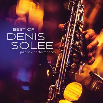 Best Of Denis Solee: Jazz Sax Performances - Denis Solee