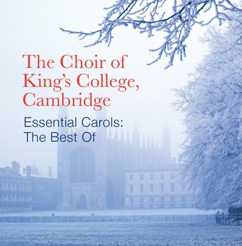 Best of / Essential Carols from King's College Cambridge - Choir of King's College, Cambridge