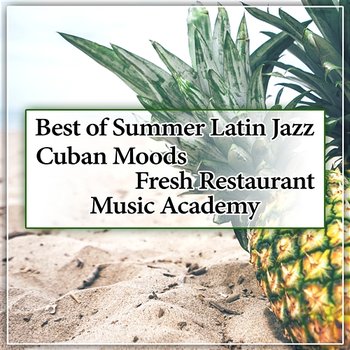 Best of Summer Latin Jazz: Cuban Moods, Fresh Restaurant Music Academy, Bossa Nova and Brazilian Dinner Background Sounds - Restaurant Background Music Academy