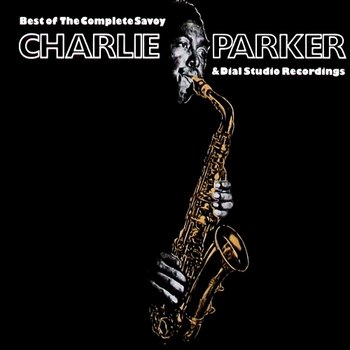 Best Of The Complete Savoy & Dial Studio Recordings - Charlie Parker