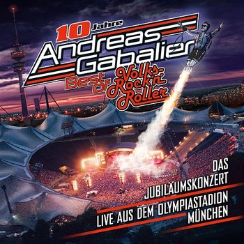 Best of Volks-Rock'n'Roller: Das Jubiläumskonzert - Andreas Gabalier