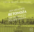 Betonoza. Jak się niszczy polskie miasta - audiobook - Mencwel Jan