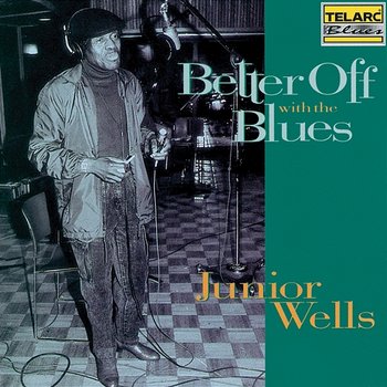 Better Off With The Blues - Junior Wells