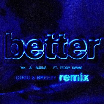 Better - MK, BURNS feat. Teddy Swims