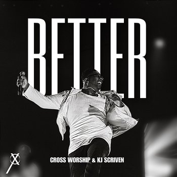 Better - Cross Worship, KJ Scriven