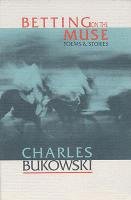 Betting on the Muse Bukowski Charles