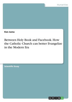 Between Holy Book and Facebook. How the Catholic Church can better Evangelize in the Modern Era - Juma Ken