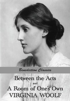 Between the Acts and A Room of One's Own - Woolf Virginia