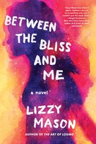 Between The Bliss And Me Lizzy Mason