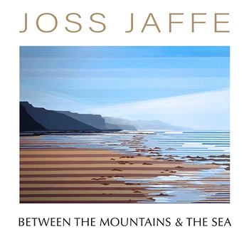 Between The Mountains and The Sea - Joss Jaffe