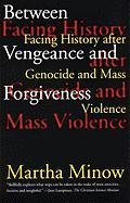 Between Vengeance and Forgiveness: Facing History After Genocide and Mass Violence - Minow Martha