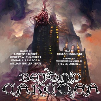 Beyond Carcosa - Bierce Ambrose, Yeats William Butler, Chambers Robert W., Poe Edgar Allan, Archer Steven, Opracowanie zbiorowe, Rudnicki Stefan