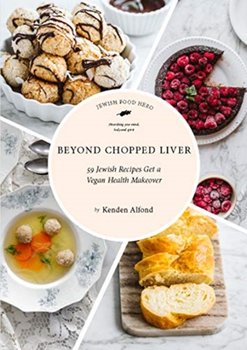 Beyond Chopped Liver: 59 Jewish Recipes Get a Vegan Health Makeover - Kenden Alfond