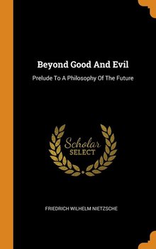 Beyond Good And Evil - Nietzsche Friedrich Wilhelm