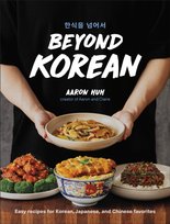 Beyond Korean. Easy recipes for Korean, Japanese, and Chinese favorites Huh Aaron