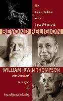 Beyond Religion - Thompson William Irwin
