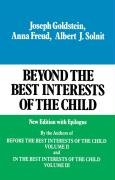 Beyond the Best Interests of the Child - Goldstein Joseph, Solnit Albert J., Freud Anna