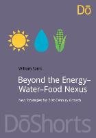 Beyond the Energy-Water-Food Nexus - Sarni Will