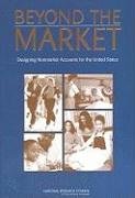 Beyond the Market - Council National Research, Division Of Behavioral And Social Sciences And Education, Committee On National Statistics, Panel To Study The Design Of Nonmarket Accounts