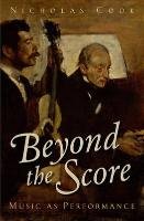 Beyond the Score: Music as Performance Cook Nicholas