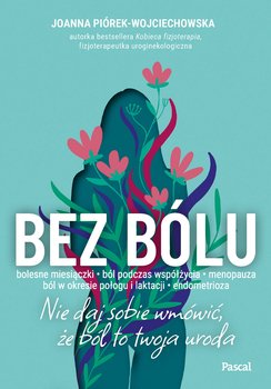 Bez bólu. Nie daj sobie wmówić, że ból to twoja uroda - ebook EPUB - Piórek-Wojciechowska Joanna