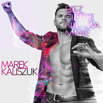 Bez Ciebie nie ma mnie - Marek Kaliszuk