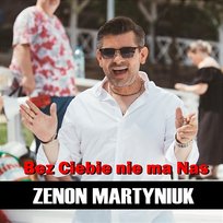 Bez Ciebie nie ma Nas Zenon Martyniuk