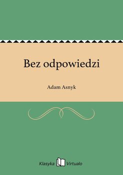 Bez odpowiedzi - Asnyk Adam