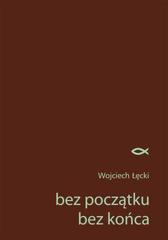 Bez początku, bez końca - Łęcki Wojciech