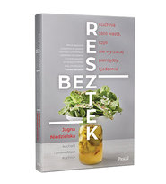 Bez resztek. Kuchnia zero waste, czyli nie wyrzucaj pieniędzy i jedzenia