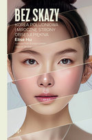 Bez skazy. Korea Południowa i mroczne strony obsesji piękna Elise Hue