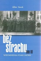 Bez strachu Wspomnienia Stare i nowe Tom III Siwak Albin