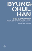 Bez szacunku. Kryzys społeczny Buyng Chul Han