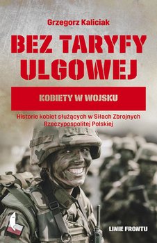 Bez taryfy ulgowej. Kobiety w wojsku - Kaliciak Grzegorz