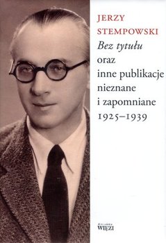 Bez tytułu oraz inne publikacje nieznane i zapomniane 1925-1939 - Stempowski Jerzy