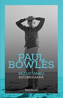 Bez ustanku. Autobiografia - Bowles Paul