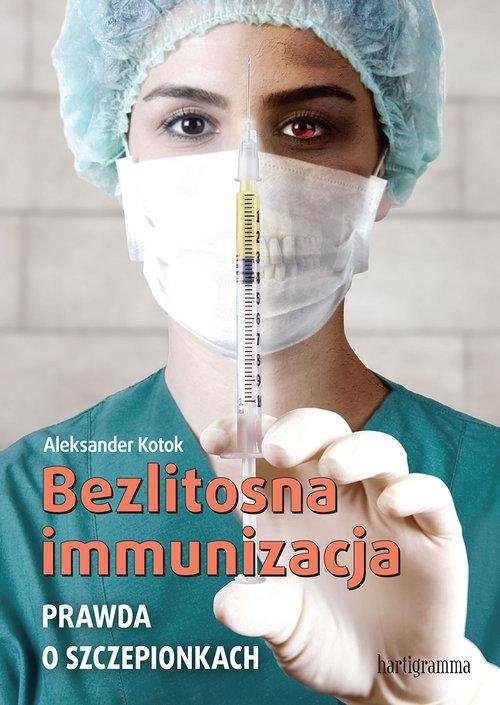 Bezlitosna Immunizacja. Prawda O Szczepionkach - Kotok Aleksander ...