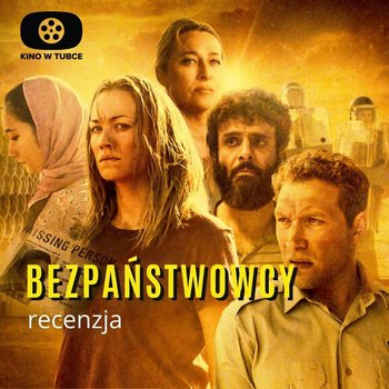 BEZPAŃSTWOWCY - Stateless - recenzja Kino w tubce - Recenzje seriali - podcast - Marciniak Marcin, Libera Michał