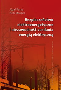 Bezpieczeństwo elektroenergetyczne i niezawodność zasilania energią elektryczną - Paska Józef, Marchel Piotr