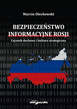 Bezpieczeństwo informacyjne Rosji - Olechowski Marcin
